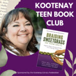 Promotional square for Kootenay Teen Book Club featuring a picture of author Monique Gray Smith and the cover of her book "Braiding Sweetgrass"